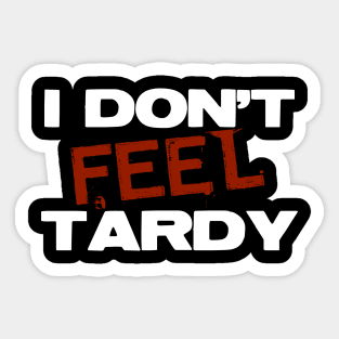 I Don't Feel Tardy Sticker